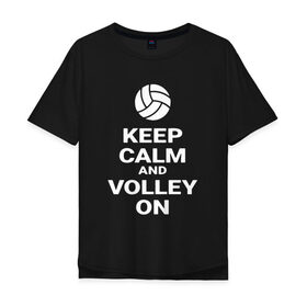 Мужская футболка хлопок Oversize с принтом Keep calm and volley on в Белгороде, 100% хлопок | свободный крой, круглый ворот, “спинка” длиннее передней части | sport | volleyball | волейбол | спорт
