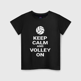 Детская футболка хлопок с принтом Keep calm and volley on в Белгороде, 100% хлопок | круглый вырез горловины, полуприлегающий силуэт, длина до линии бедер | sport | volleyball | волейбол | спорт