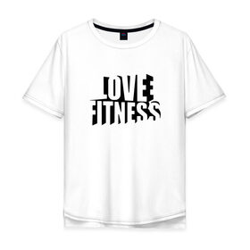 Мужская футболка хлопок Oversize с принтом Love fitness в Белгороде, 100% хлопок | свободный крой, круглый ворот, “спинка” длиннее передней части | fitness | sport | yoga | жизни | здоровый | зож | йог | йога | кросфит | линии | надпись | образ | полосы | россии | россия | рф | сборная | символ | состязание | спорт | спортсмен | фитнес