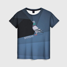 Женская футболка 3D с принтом Голубь Наташа в Белгороде, 100% полиэфир ( синтетическое хлопкоподобное полотно) | прямой крой, круглый вырез горловины, длина до линии бедер | natasha | голубь наташа | мемы