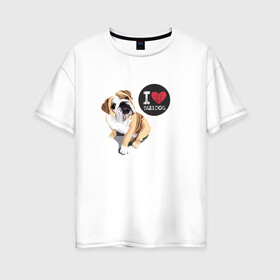 Женская футболка хлопок Oversize с принтом Я люблю Бульдога в Белгороде, 100% хлопок | свободный крой, круглый ворот, спущенный рукав, длина до линии бедер
 | bulldog | бульдог | с бульдогом | с собакой | собака | собаки | я люблю