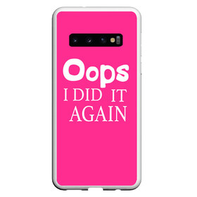 Чехол для Samsung Galaxy S10 с принтом Ooops в Белгороде, Силикон | Область печати: задняя сторона чехла, без боковых панелей | baby one more time | britney spears | oops | бритни спирс