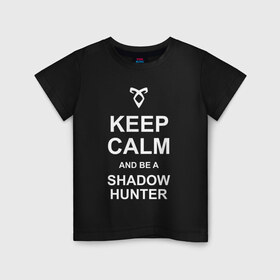 Детская футболка хлопок с принтом be a Shadowhunter в Белгороде, 100% хлопок | круглый вырез горловины, полуприлегающий силуэт, длина до линии бедер | freeform | shadowhunters | доминик шервуд | клэри фрэй | кэтрин макнамара | фэнтази