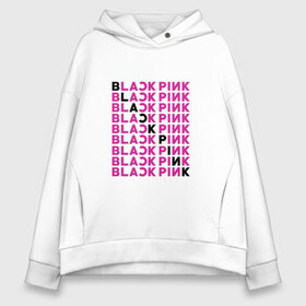 Женское худи Oversize хлопок с принтом BlackPink в Белгороде, френч-терри — 70% хлопок, 30% полиэстер. Мягкий теплый начес внутри —100% хлопок | боковые карманы, эластичные манжеты и нижняя кромка, капюшон на магнитной кнопке | black  pink | blackpink | jennie | jisoo | k pop | lalisa | группа | к поп | корейская группа | розовый | черный