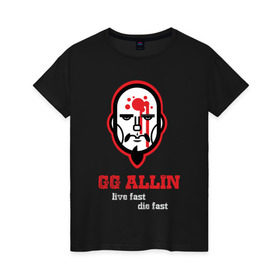 Женская футболка хлопок с принтом GG Allin в Белгороде, 100% хлопок | прямой крой, круглый вырез горловины, длина до линии бедер, слегка спущенное плечо | gg | ggallin | hardcore | punk | punkrock | панк
