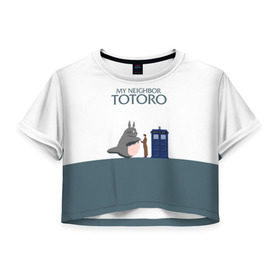 Женская футболка 3D укороченная с принтом Мой сосед Тоторо в Белгороде, 100% полиэстер | круглая горловина, длина футболки до линии талии, рукава с отворотами | 10 доктор | doctor who | my neighbor totoro | tardis | totoro | десятый доктор | доктор кто | тардис | тоторо