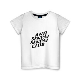 Детская футболка хлопок с принтом ANTI SENPAI SENPAI CLUB в Белгороде, 100% хлопок | круглый вырез горловины, полуприлегающий силуэт, длина до линии бедер | ahegao | anime | otaku | senpai | waifu | weeaboo | аниме | ахегао | вайфу | виабу | культура | отаку | сенпай | тренд