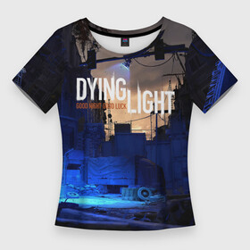 Женская футболка 3D Slim с принтом GOOD NIGHT AND GOOD LUCK в Белгороде,  |  | apocalypse | dying light | dying light 2 | game | gamer | player | zombie | игры | компьютерные игры 2019