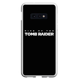 Чехол для Samsung S10E с принтом Rise if The Tomb Raider в Белгороде, Силикон | Область печати: задняя сторона чехла, без боковых панелей | Тематика изображения на принте: adventure | lara croft | tomb rider | археолог | гробниц | крофт | лара | приключения | расхитительница