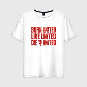 Женская футболка хлопок Oversize с принтом UNITED в Белгороде, 100% хлопок | свободный крой, круглый ворот, спущенный рукав, длина до линии бедер
 | manchester united