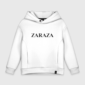 Детское худи Oversize хлопок с принтом Zaraza в Белгороде, френч-терри — 70% хлопок, 30% полиэстер. Мягкий теплый начес внутри —100% хлопок | боковые карманы, эластичные манжеты и нижняя кромка, капюшон на магнитной кнопке | antibrand | brand | logo | zara | бренд | зара | зараза | лого