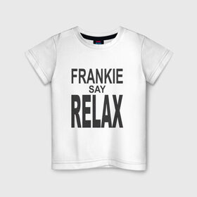 Детская футболка хлопок с принтом Frankie say relax в Белгороде, 100% хлопок | круглый вырез горловины, полуприлегающий силуэт, длина до линии бедер | Тематика изображения на принте: 