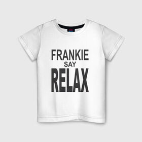 Детская футболка хлопок с принтом Frankie say relax в Белгороде, 100% хлопок | круглый вырез горловины, полуприлегающий силуэт, длина до линии бедер | 