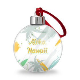 Ёлочный шар с принтом Aloha Hawaii в Белгороде, Пластик | Диаметр: 77 мм | Тематика изображения на принте: aloha | summer | sun | travel | гавайи | лето | путешествия