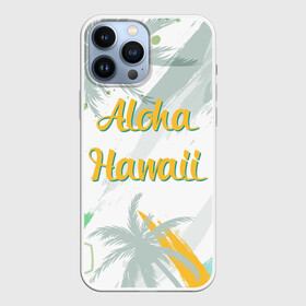 Чехол для iPhone 13 Pro Max с принтом Aloha Hawaii в Белгороде,  |  | aloha | summer | sun | travel | гавайи | лето | путешествия