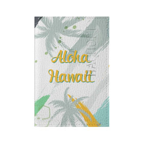 Обложка для паспорта матовая кожа с принтом Aloha Hawaii в Белгороде, натуральная матовая кожа | размер 19,3 х 13,7 см; прозрачные пластиковые крепления | aloha | summer | sun | travel | гавайи | лето | путешествия