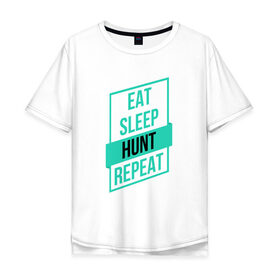 Мужская футболка хлопок Oversize с принтом Eat, Sleep, HUNT, Repeat в Белгороде, 100% хлопок | свободный крой, круглый ворот, “спинка” длиннее передней части | Тематика изображения на принте: 