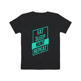 Детская футболка хлопок с принтом Eat, Sleep, HUNT, Repeat в Белгороде, 100% хлопок | круглый вырез горловины, полуприлегающий силуэт, длина до линии бедер | 