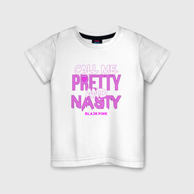 Детская футболка хлопок с принтом Call Me Pretty And Nasty в Белгороде, 100% хлопок | круглый вырез горловины, полуприлегающий силуэт, длина до линии бедер | blackpink | k pop | music | блэк пинк | дженни | джису | лис | музыка | розэ