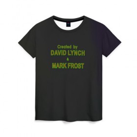 Женская футболка 3D с принтом Created by Lynch & Frost в Белгороде, 100% полиэфир ( синтетическое хлопкоподобное полотно) | прямой крой, круглый вырез горловины, длина до линии бедер | Тематика изображения на принте: david lynch | mark frost | twin peaks | твин пикс