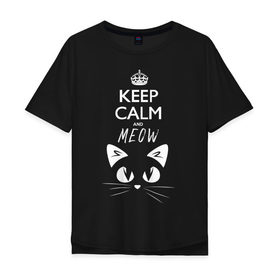 Мужская футболка хлопок Oversize с принтом Keep calm and meow в Белгороде, 100% хлопок | свободный крой, круглый ворот, “спинка” длиннее передней части | cat | keep calm | meow | кот