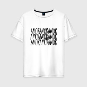 Женская футболка хлопок Oversize с принтом Amor Amor Amor в Белгороде, 100% хлопок | свободный крой, круглый ворот, спущенный рукав, длина до линии бедер
 | егор крид | любовь | надпись | тату | холостяк