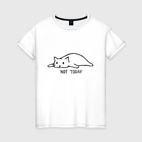 Женская футболка хлопок с принтом Not Today в Белгороде, 100% хлопок | прямой крой, круглый вырез горловины, длина до линии бедер, слегка спущенное плечо | Тематика изображения на принте: кот | котик | мем | не сегодня | понедельник | устал | юмор