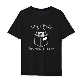 Мужская футболка хлопок Oversize с принтом Today a Reader в Белгороде, 100% хлопок | свободный крой, круглый ворот, “спинка” длиннее передней части | tomorrow a leader | книги | книжный | люблю читать | писатель | рассказ | роман | сказка | читающий | чтение
