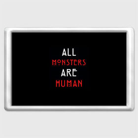 Магнит 45*70 с принтом All Monsters Are Human в Белгороде, Пластик | Размер: 78*52 мм; Размер печати: 70*45 | all | american | are | horror | humans | monstars | series | story | американская | все | история | люди | монстры | сериал | сериалы | ужасов | ужасы