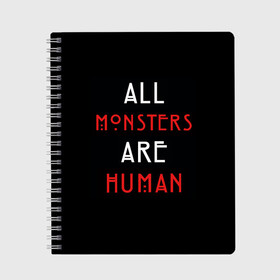 Тетрадь с принтом All Monsters Are Human в Белгороде, 100% бумага | 48 листов, плотность листов — 60 г/м2, плотность картонной обложки — 250 г/м2. Листы скреплены сбоку удобной пружинной спиралью. Уголки страниц и обложки скругленные. Цвет линий — светло-серый
 | Тематика изображения на принте: all | american | are | horror | humans | monstars | series | story | американская | все | история | люди | монстры | сериал | сериалы | ужасов | ужасы