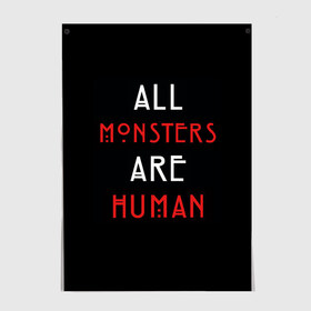 Постер с принтом All Monsters Are Human в Белгороде, 100% бумага
 | бумага, плотность 150 мг. Матовая, но за счет высокого коэффициента гладкости имеет небольшой блеск и дает на свету блики, но в отличии от глянцевой бумаги не покрыта лаком | all | american | are | horror | humans | monstars | series | story | американская | все | история | люди | монстры | сериал | сериалы | ужасов | ужасы