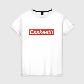 Женская футболка хлопок с принтом ESSKEETIT в Белгороде, 100% хлопок | прямой крой, круглый вырез горловины, длина до линии бедер, слегка спущенное плечо | esskeetit | lil pump | music | rap | газзи гарсия | музыка | рэп | эщкере
