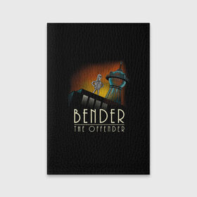 Обложка для паспорта матовая кожа с принтом Bender The Offender в Белгороде, натуральная матовая кожа | размер 19,3 х 13,7 см; прозрачные пластиковые крепления | all | bender | doctor | futurama | humans | kill | mult | robot | simpsons | space | trust | zoidberg | бендер | зойдберг | космос | мульт | мультик | мультфильм | робот | симпсоны | футурама