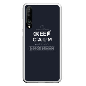 Чехол для Honor P30 с принтом Keep Calm Engineer в Белгороде, Силикон | Область печати: задняя сторона чехла, без боковых панелей | admin | administrator | calm | code | coder | coding | engineer | job | keep | programmer | администратор | айти | инженер | код | кодинг | программа | программист | профессия | сисадмин