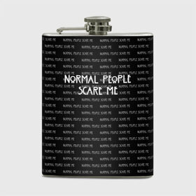 Фляга с принтом NORMAL PEOPLE SCARE ME в Белгороде, металлический корпус | емкость 0,22 л, размер 125 х 94 мм. Виниловая наклейка запечатывается полностью | Тематика изображения на принте: american horror story | normal people scare me | американская история ужасов | сериал | ужасы