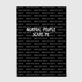 Постер с принтом NORMAL PEOPLE SCARE ME в Белгороде, 100% бумага
 | бумага, плотность 150 мг. Матовая, но за счет высокого коэффициента гладкости имеет небольшой блеск и дает на свету блики, но в отличии от глянцевой бумаги не покрыта лаком | american horror story | normal people scare me | американская история ужасов | сериал | ужасы