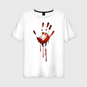 Женская футболка хлопок Oversize с принтом Отпечаток руки в Белгороде, 100% хлопок | свободный крой, круглый ворот, спущенный рукав, длина до линии бедер
 | halloween | костюм на хэллоуин | кровавая рука | кровавый отпечаток | кровь | рисунок кровью | футболка для хэллоуина | хэллоуин