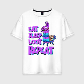 Женская футболка хлопок Oversize с принтом Eat Sleep Loot Repeat в Белгороде, 100% хлопок | свободный крой, круглый ворот, спущенный рукав, длина до линии бедер
 | fortnite | fortnite battle royale | lama | лама | фортнайт