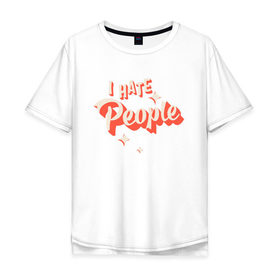 Мужская футболка хлопок Oversize с принтом I Hate People в Белгороде, 100% хлопок | свободный крой, круглый ворот, “спинка” длиннее передней части | art | pin | pop | retro | арт | людей | люди | ненавижу | ненависть | пин | поп | ретро