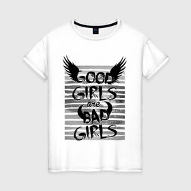 Женская футболка хлопок с принтом Good girls are bad girls в Белгороде, 100% хлопок | прямой крой, круглый вырез горловины, длина до линии бедер, слегка спущенное плечо | 