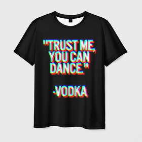 Мужская футболка 3D с принтом танцуй в Белгороде, 100% полиэфир | прямой крой, круглый вырез горловины, длина до линии бедер | glitch | водка | глитч | клуб | отдых | спиртное | танцы