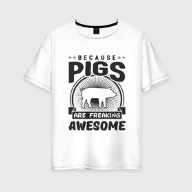 Женская футболка хлопок Oversize с принтом Freaking Pigs в Белгороде, 100% хлопок | свободный крой, круглый ворот, спущенный рукав, длина до линии бедер
 | 2019 | дед мороз | дом | елка | желание | животные | зима | кабан | милый | мороз | настроение | новый год | пеппа | подарок | позитив | поросенок | праздник | радость | рождество | салют | санта клаус