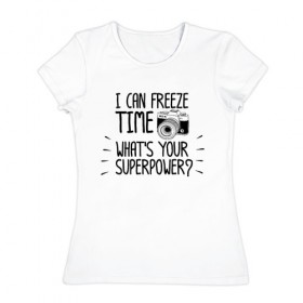 Женская футболка хлопок с принтом i can freeze time в Белгороде, 100% хлопок | прямой крой, круглый вырез горловины, длина до линии бедер, слегка спущенное плечо | фото | фотограф | фотография