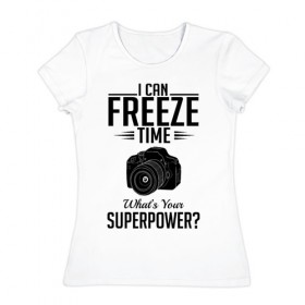 Женская футболка хлопок с принтом i can freeze time в Белгороде, 100% хлопок | прямой крой, круглый вырез горловины, длина до линии бедер, слегка спущенное плечо | фото | фотограф | фотография