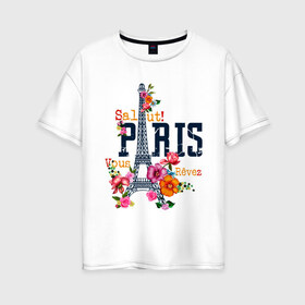 Женская футболка хлопок Oversize с принтом Salut PARIS в Белгороде, 100% хлопок | свободный крой, круглый ворот, спущенный рукав, длина до линии бедер
 | paris | башня | париж | салют | франция | французская | цветочки | цветы | эйфелева башня | эйфелевая башня