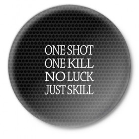 Значок с принтом One Shot One Kill в Белгороде,  металл | круглая форма, металлическая застежка в виде булавки | counter strike. one shot | cs go | csgo | game | one kill | ван шот | лого | надпись | серый | текст