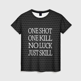 Женская футболка 3D с принтом One Shot One Kill в Белгороде, 100% полиэфир ( синтетическое хлопкоподобное полотно) | прямой крой, круглый вырез горловины, длина до линии бедер | Тематика изображения на принте: counter strike. one shot | cs go | csgo | game | one kill | ван шот | лого | надпись | серый | текст