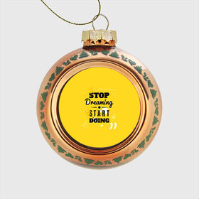 Стеклянный ёлочный шар с принтом Stop dreaming в Белгороде, Стекло | Диаметр: 80 мм | мода | мотивация | настроения | позитив | прикол | пятна | тренд | яркие