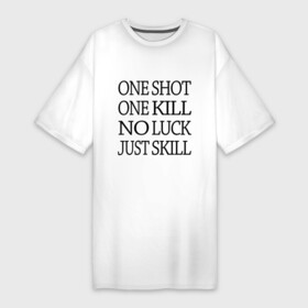 Платье-футболка хлопок с принтом One Shot One Kill в Белгороде,  |  | call of duty | counter strike. one shot | cs go | csgo | far cry | game | one kill | ван шот | надпись | текст