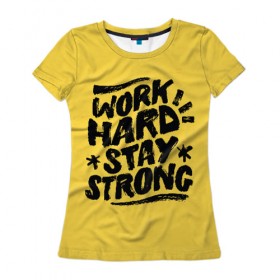 Женская футболка 3D с принтом Work hard в Белгороде, 100% полиэфир ( синтетическое хлопкоподобное полотно) | прямой крой, круглый вырез горловины, длина до линии бедер | мода | мотивация | настроения | позитив | прикол | пятна | тренд | яркие